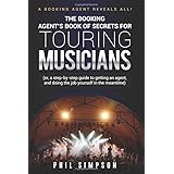 The Booking Agent's Book of Secrets for Touring Musicians: (or, a step-by-step guide to getting an agent, and doing the job y