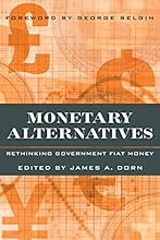 Monetary Alternatives: Rethinking Government Fiat Money
