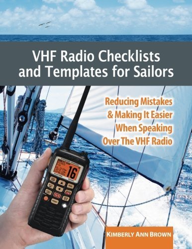 VHF Radio Checklists and Templates for Sailors: Reducing mistakes & making it easier when speaking o by (Paperback)