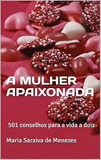 Livro A MULHER APAIXONADA: 501 conselhos para a vida a dois
