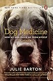 Dog Medicine: How My Dog Saved Me from Myself Dog Medicine: How My Dog Saved Me from Myself