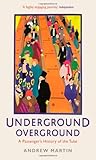 Front cover for the book Underground, Overground: A Passenger's History of the Tube by Andrew Martin