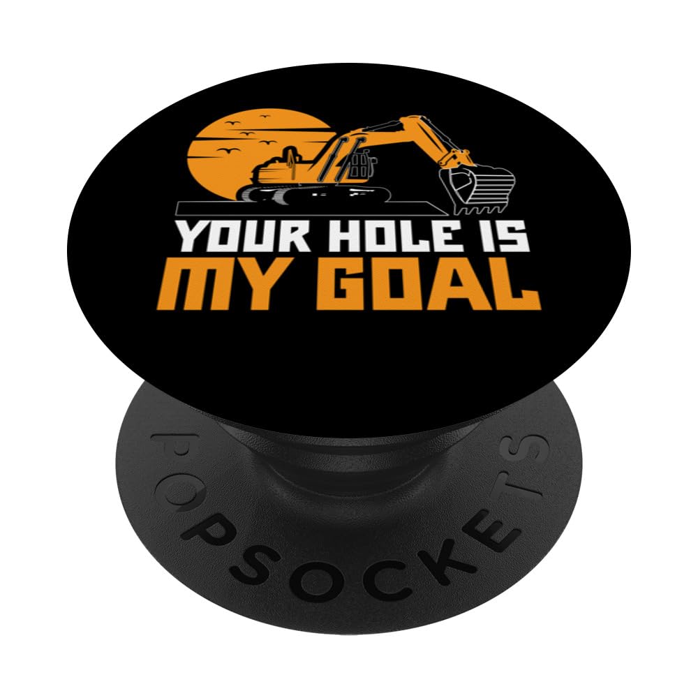Your Hole Is My Goal Excavator Digger Construction Site PopSockets Swappable PopGrip