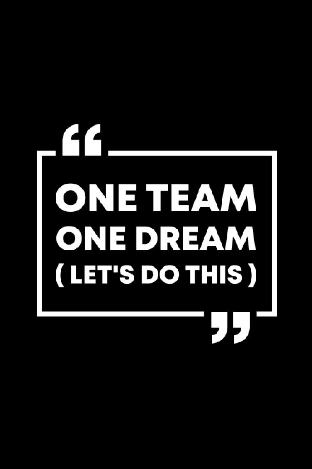 One Team One Dream Quotes Notebook Journals: One Team One Dream Let's Do This Lined Composition  College Ruled Notebook With Inspirational Motivational Quotes Minimal Clear  Soft ... Women, Coworker, College Students, Friends: Dhiphiranyakul, Ronny:  9798732605556: Books: Amazon.com