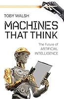 Machines That Think: The Future of Artificial Intelligence