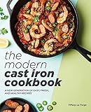 The Modern Cast Iron Cookbook: A New Generation of Easy, Fresh, and Healthy Recipes by