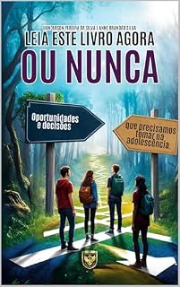 Livro Leia Este Livro Agora ou Nunca!: Oportunidades e decisões que precisamos tomar na adolescência.