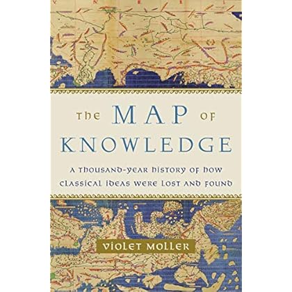 The Map of Knowledge: A Thousand-Year History of How Classical Ideas Were Lost and Found
