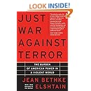 Just War Against Terror: The Burden Of American Power In A Violent World