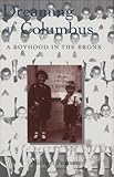 Dreaming of Columbus : A Boyhood in the Bronx (New York City) by 