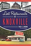 Lost Restaurants of Knoxville (American Palate) by Paula A. Johnson, Grady Regas