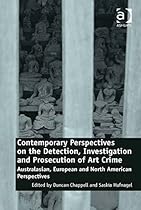 Contemporary Perspectives on the Detection; Investigation and Prosecution of Art Crime: Australasian; European and North American Perspectives