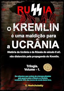 Livro O Kremlin é uma maldição para a Ucrânia. História da Ucrânia e da Rússia do século II aC. não distorcido pela propaganda do Kremlin. (Trilogia. Volume 1.)