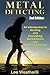 Metal Detecting: An Introduction To Hunting and Unearthing Buried Coins and Hidden Treasures (2nd Edition) (coins, jewelry, relics, buried treasure, precious metal, coin collecting, meteors)