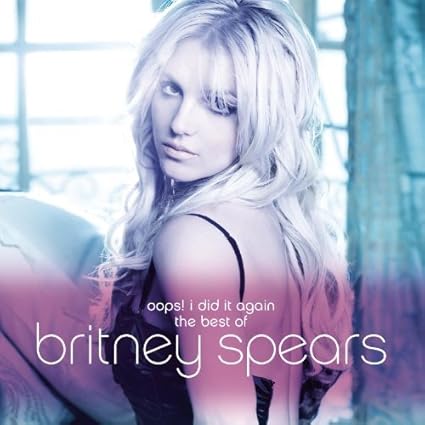 Spears Britney Oops I Did It Again The Best Of Britney Spears Amazon Com Music