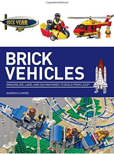 Brick vehicles: Amazing Air, Land, and Sea Machines to Build from Lego