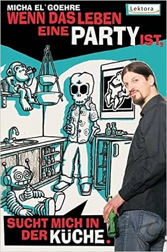 Wenn Das Leben Eine Party Ist Sucht Mich In Der Kuche Prosa Bei Lektora Amazon De Micha El Goehre Bucher