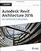 Autodesk Revit Architecture 2016 No Experience Required: Autodesk Official Press