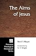 The Aims of Jesus: (Princeton Theological Monograph Series)