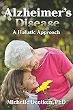 Alzheimer's Disease: A Holistic Approach by Michelle Deetken