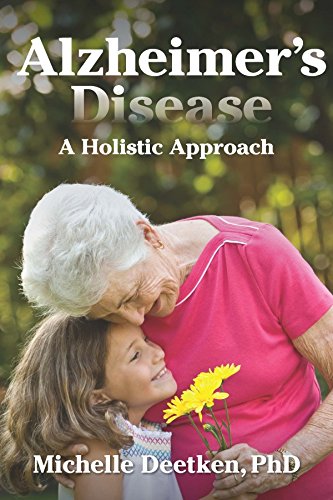 Alzheimer's Disease: A Holistic Approach by Michelle Deetken