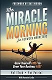 The Miracle Morning for Network Marketers: Grow Yourself FIRST to Grow Your Business Fast (The Miracle Morning Book Series)