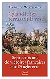 Quand le lys terrassait la rose : Sept cents ans de victoires françaises sur l'Angleterre by