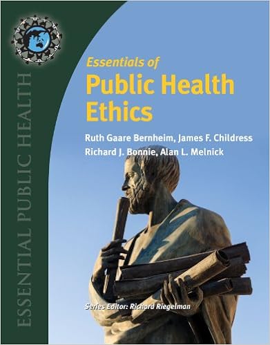 Essentials of Public Health Ethics (Essential Public Health) By Ruth Gaare Bernheim,James F. Childress,Richard J Bonnie