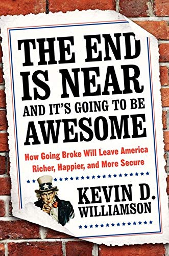 The End Is Near and It's Going to Be Awesome: How Going Broke Will Leave America Richer, Happier, and More Secure cover