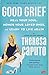Good Grief: Heal Your Soul, Honor Your Loved Ones, and Learn to Live Again - Book by Theresa Caputo