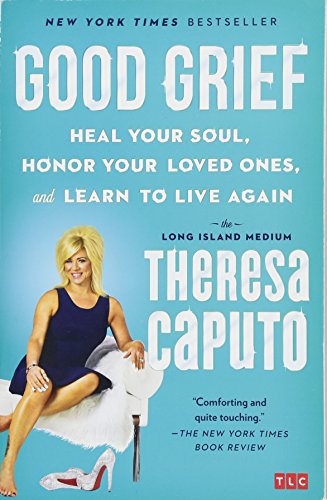 [Best] Good Grief: Heal Your Soul, Honor Your Loved Ones, and Learn to Live Again [D.O.C]