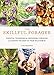 The Skillful Forager: Essential Techniques for Responsible Foraging and Making the Most of Your Wild Edibles by 