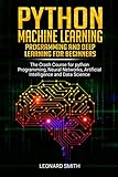 Python Machine Learning: Programming and deep learning for beginners the crash course for python pro by Leonard Smith
