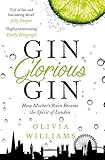 Gin Glorious Gin: How Mother's Ruin Became the Spirit of London by 