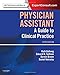 Physician Assistant: A Guide to Clinical Practice
