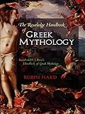 The Routledge Handbook of Greek Mythology: Based on H.J. Rose's Handbook of Greek Mythology by Robin Hard