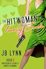 The Hitwoman and the Family Jewels (Confessions of a Slightly Neurotic Hitwoman Book 4)