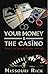 Your Money & The Casino: What to know before you go by Missouri Rick