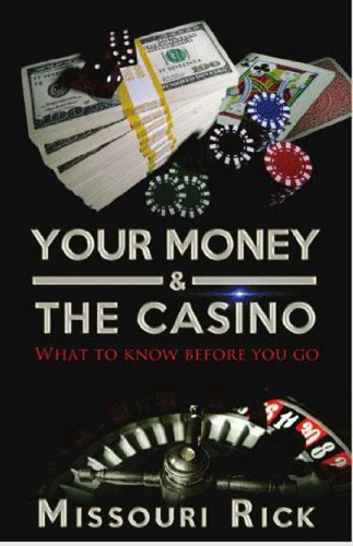 Your Money & The Casino: What to know before you go by Missouri Rick