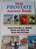 Your Prostate Answer Book Natural Remedies vs. Medical Options and What Your Doctor May Not Know 1935574167 Book Cover