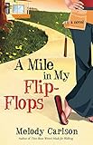 A Mile in My Flip-Flops: A Novel by Melody Carlson