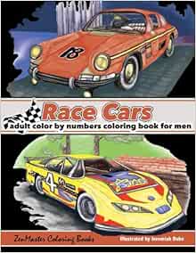 Color By Numbers Coloring Book For Men: Race Cars: Mens Color By