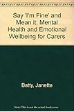 Image de Say 'I'm Fine' and Mean it: Mental Health and Emotional Wellbeing for Carers