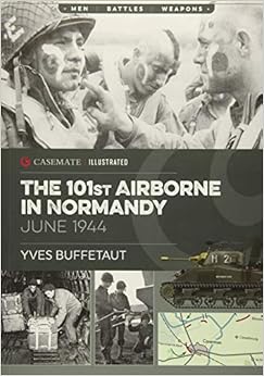 The 101st Airborne in Normandy: June 1944 (Casemate Illustrated), by Yves Buffetaut The 101st Airborne in Normandy: June 1944 (Casemate Illustrated), by Yves Buffetaut
