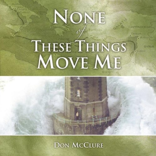None Of These Things Move Me: Standing Firm In The Midst Of Trials:  Mcclure, Don: 9781931667739: Amazon.com: Books