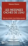 Les messages cachés de l'eau: Âme, eau, vibration : leurs fabuleux pouvoirs (Aventure secrète (10800)) (French Edition) by 