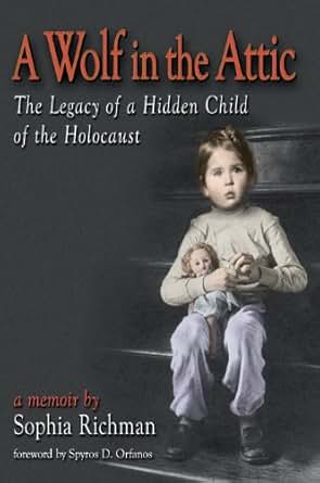A Wolf In The Attic The Legacy Of A Hidden Child Of The Holocaust