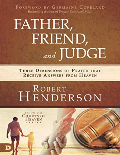 Father, Friend, and Judge (Large Print Edition): Three Dimensions of Prayer that Receive Answers from Heaven