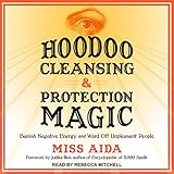Hoodoo Cleansing and Protection Magic: Banish