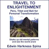 Travel to Enlightenment: Peru, Tibet and Bali for Personal Transformation by Edwin Harkness Spina